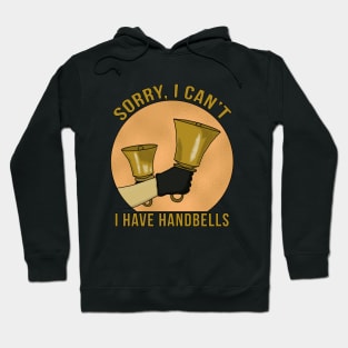 Sorry, I Can't I Have Handbells Hoodie